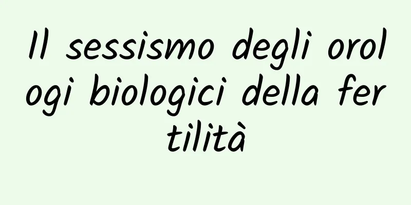 Il sessismo degli orologi biologici della fertilità