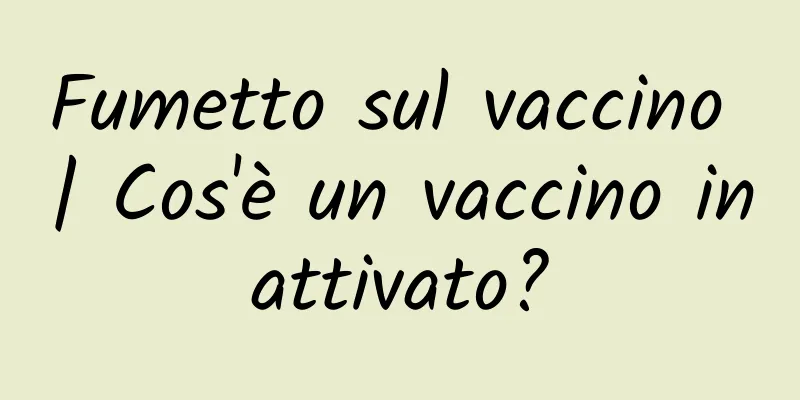 Fumetto sul vaccino | Cos'è un vaccino inattivato?