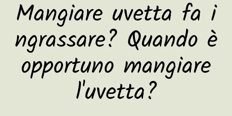 Mangiare uvetta fa ingrassare? Quando è opportuno mangiare l'uvetta?