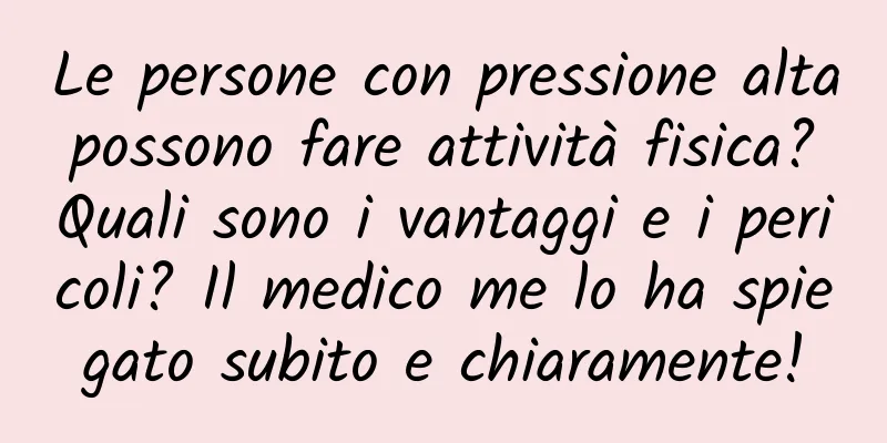 Le persone con pressione alta possono fare attività fisica? Quali sono i vantaggi e i pericoli? Il medico me lo ha spiegato subito e chiaramente!