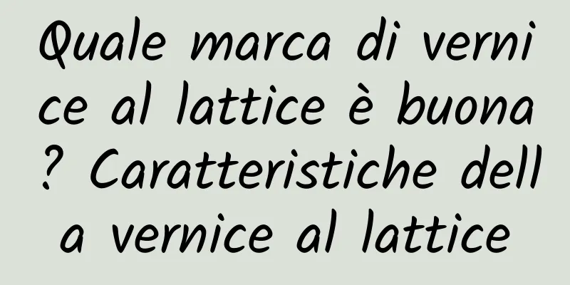 Quale marca di vernice al lattice è buona? Caratteristiche della vernice al lattice