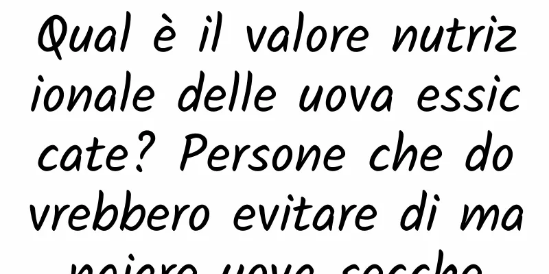 Qual è il valore nutrizionale delle uova essiccate? Persone che dovrebbero evitare di mangiare uova secche