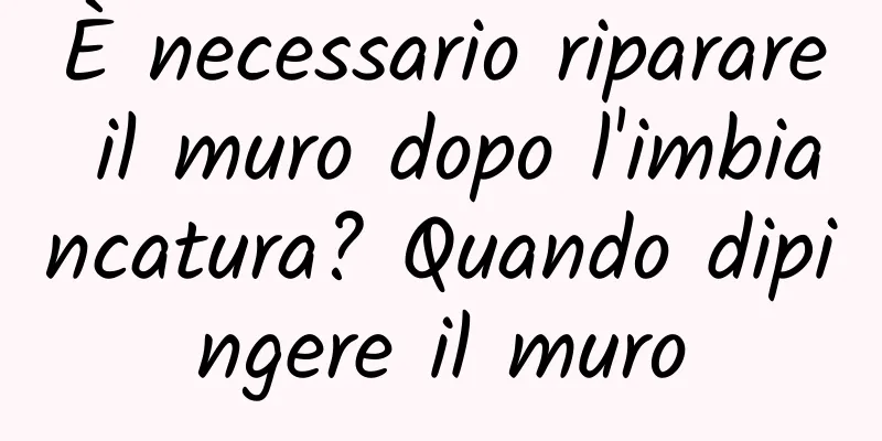 È necessario riparare il muro dopo l'imbiancatura? Quando dipingere il muro