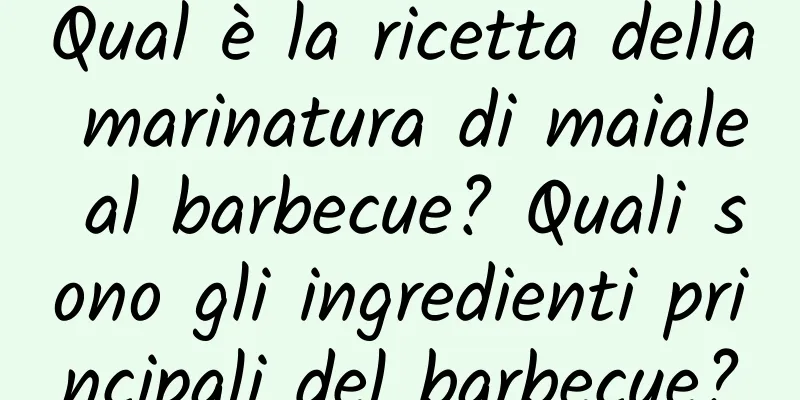 Qual è la ricetta della marinatura di maiale al barbecue? Quali sono gli ingredienti principali del barbecue?