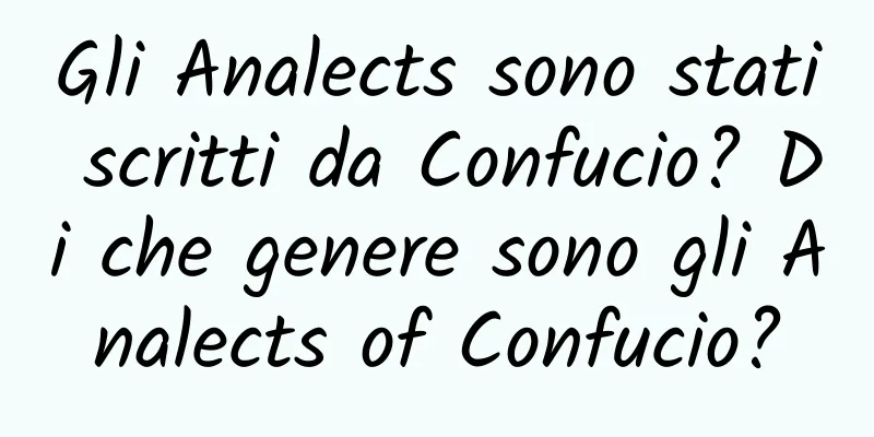Gli Analects sono stati scritti da Confucio? Di che genere sono gli Analects of Confucio?