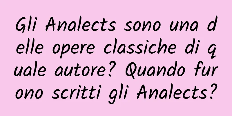 Gli Analects sono una delle opere classiche di quale autore? Quando furono scritti gli Analects?