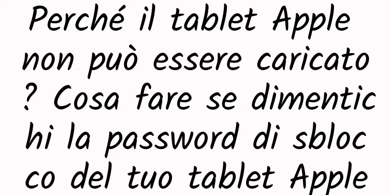 Perché il tablet Apple non può essere caricato? Cosa fare se dimentichi la password di sblocco del tuo tablet Apple