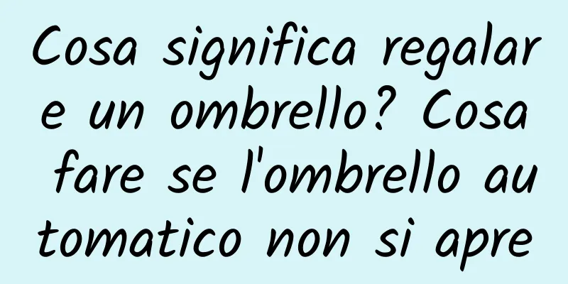 Cosa significa regalare un ombrello? Cosa fare se l'ombrello automatico non si apre