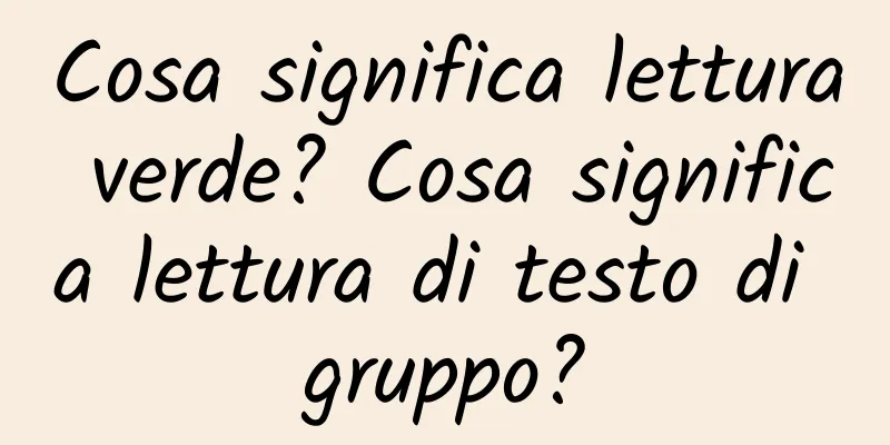 Cosa significa lettura verde? Cosa significa lettura di testo di gruppo?