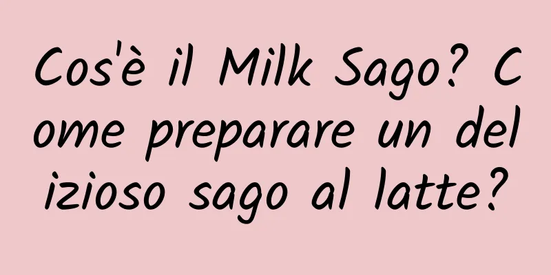 Cos'è il Milk Sago? Come preparare un delizioso sago al latte?