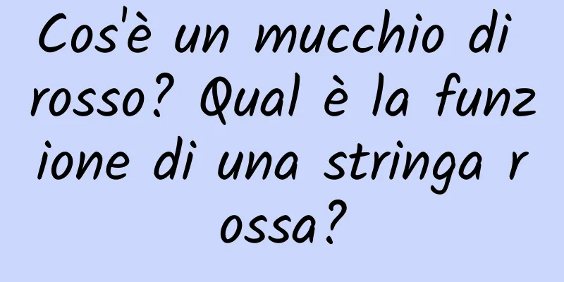 Cos'è un mucchio di rosso? Qual è la funzione di una stringa rossa?