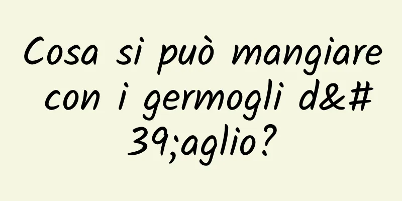 Cosa si può mangiare con i germogli d'aglio?
