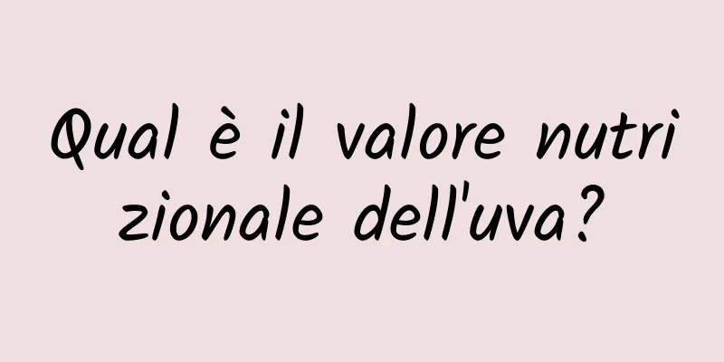 Qual è il valore nutrizionale dell'uva?