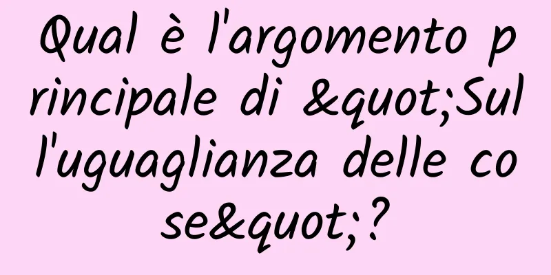 Qual è l'argomento principale di "Sull'uguaglianza delle cose"?