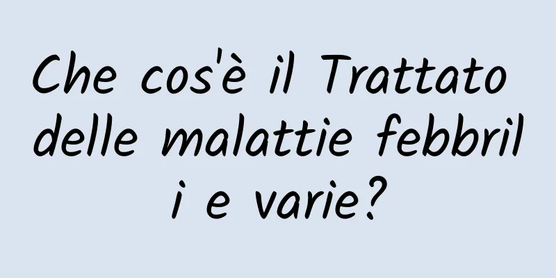 Che cos'è il Trattato delle malattie febbrili e varie?