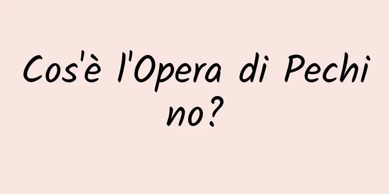 Cos'è l'Opera di Pechino?