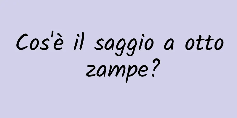 Cos'è il saggio a otto zampe?