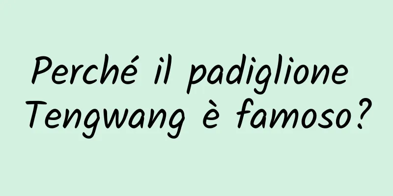 Perché il padiglione Tengwang è famoso?