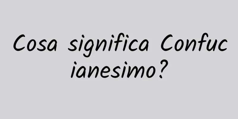 Cosa significa Confucianesimo?