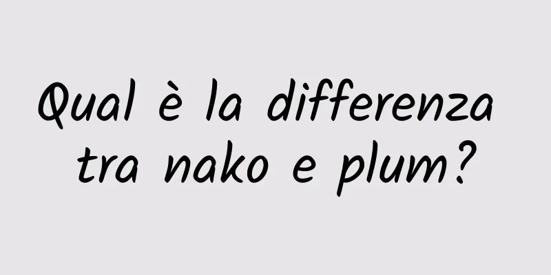Qual è la differenza tra nako e plum?