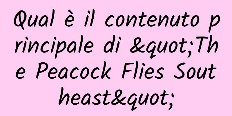 Qual è il contenuto principale di "The Peacock Flies Southeast"