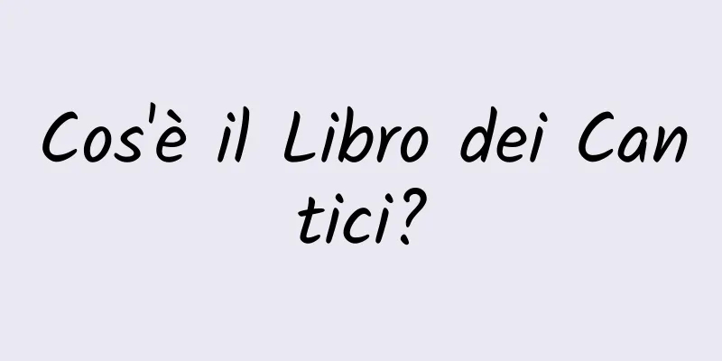 Cos'è il Libro dei Cantici?