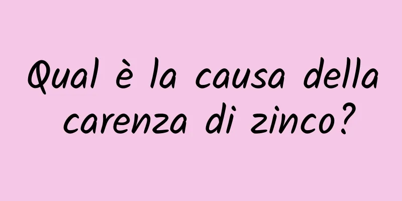 Qual è la causa della carenza di zinco?