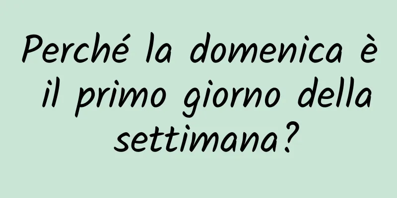 Perché la domenica è il primo giorno della settimana?