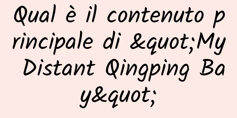 Qual è il contenuto principale di "My Distant Qingping Bay"