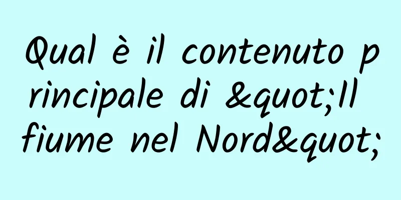 Qual è il contenuto principale di "Il fiume nel Nord"