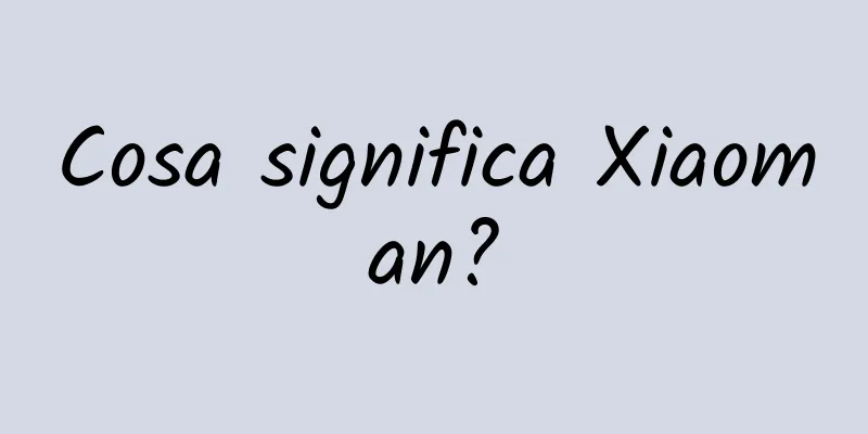 Cosa significa Xiaoman?
