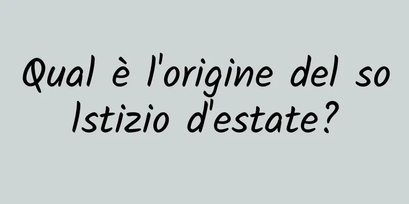 Qual è l'origine del solstizio d'estate?