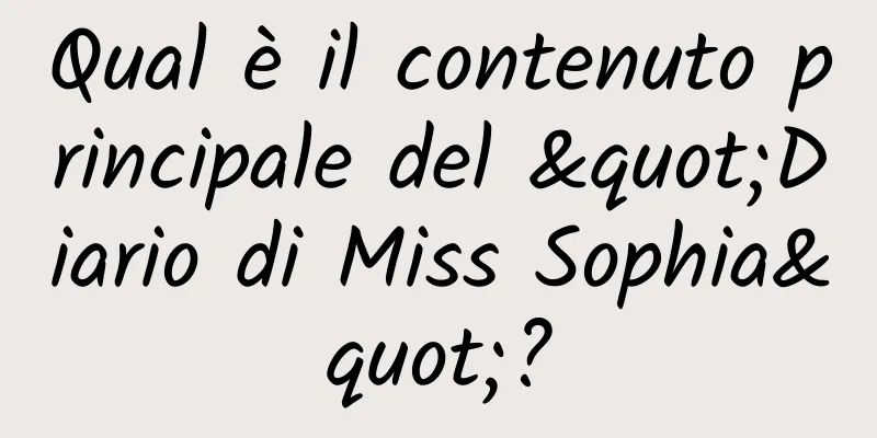 Qual è il contenuto principale del "Diario di Miss Sophia"?