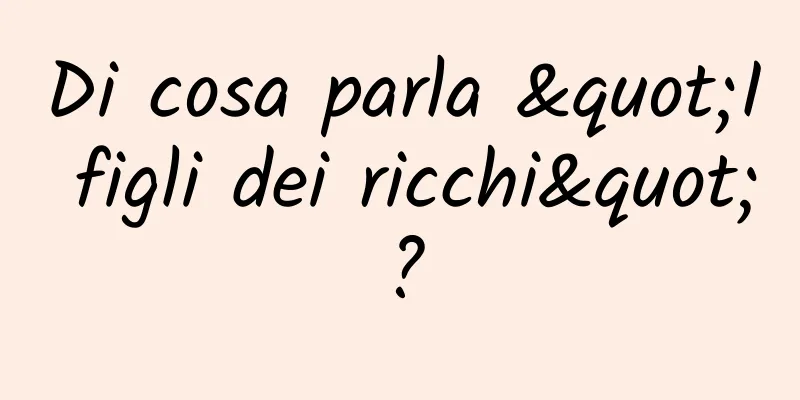 Di cosa parla "I figli dei ricchi"?