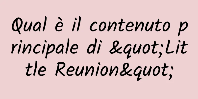 Qual è il contenuto principale di "Little Reunion"