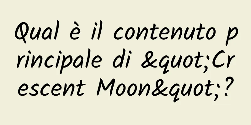 Qual è il contenuto principale di "Crescent Moon"?