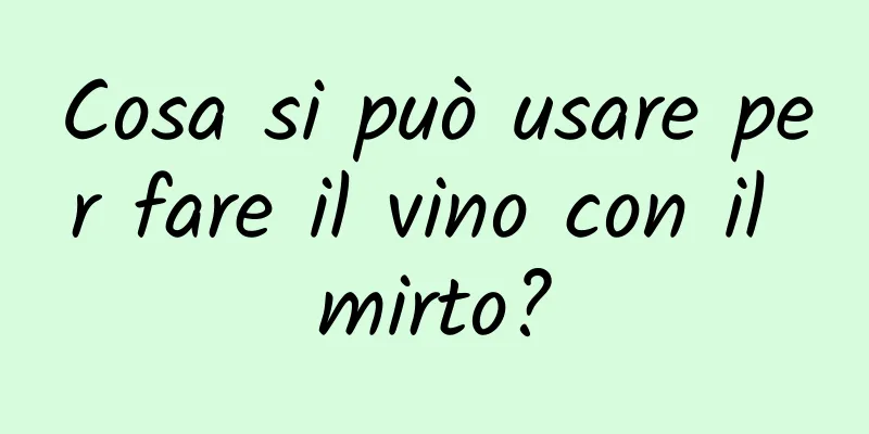 Cosa si può usare per fare il vino con il mirto?