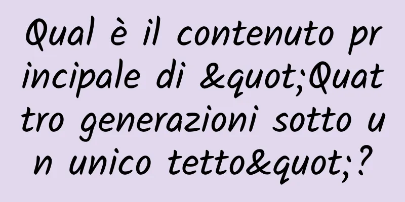 Qual è il contenuto principale di "Quattro generazioni sotto un unico tetto"?