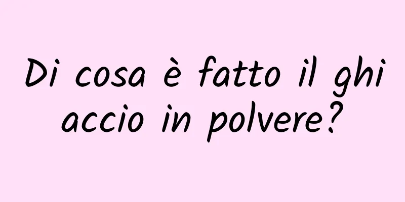 Di cosa è fatto il ghiaccio in polvere?