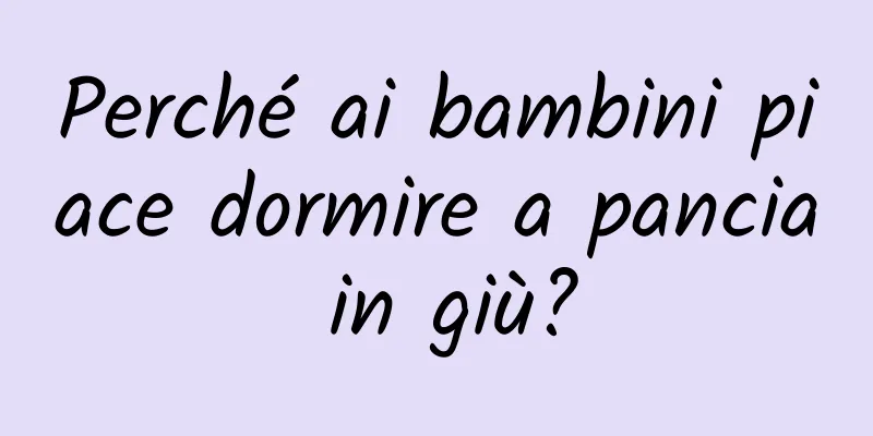 Perché ai bambini piace dormire a pancia in giù?