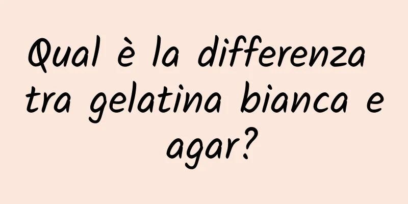 Qual è la differenza tra gelatina bianca e agar?
