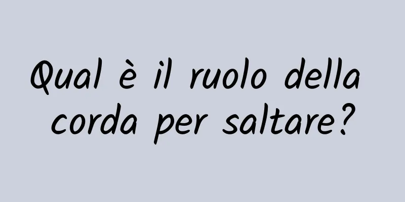 Qual è il ruolo della corda per saltare?