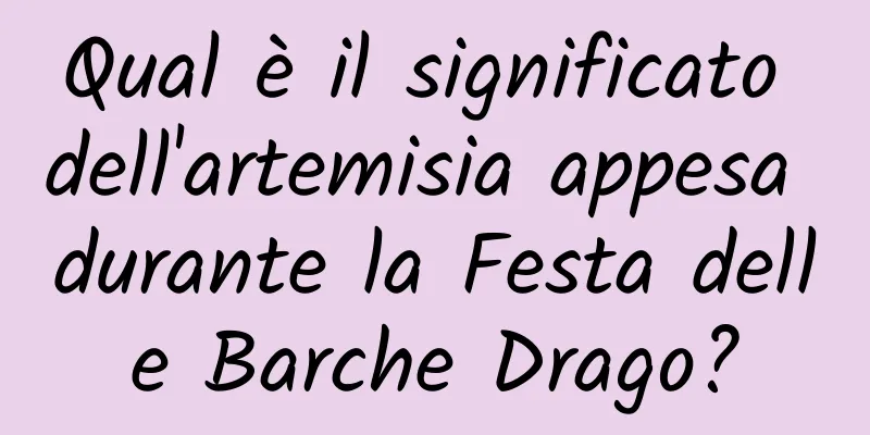Qual è il significato dell'artemisia appesa durante la Festa delle Barche Drago?