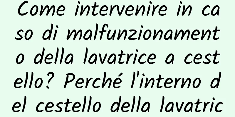 Come intervenire in caso di malfunzionamento della lavatrice a cestello? Perché l'interno del cestello della lavatrice è sporco?
