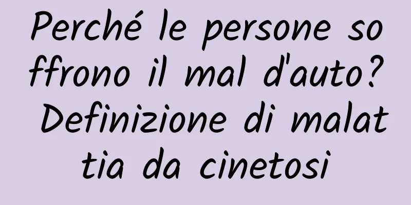 Perché le persone soffrono il mal d'auto? Definizione di malattia da cinetosi