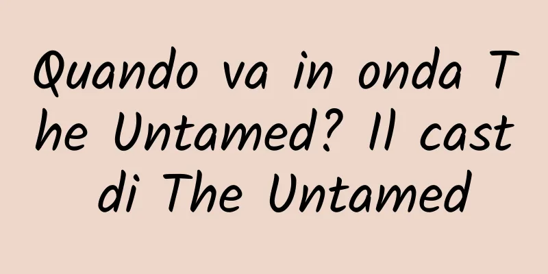 Quando va in onda The Untamed? Il cast di The Untamed