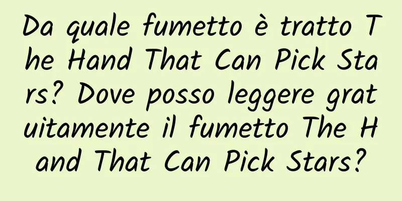 Da quale fumetto è tratto The Hand That Can Pick Stars? Dove posso leggere gratuitamente il fumetto The Hand That Can Pick Stars?