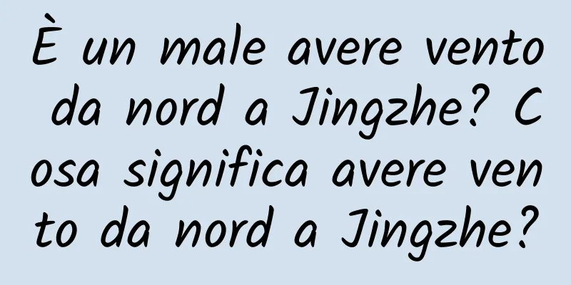 È un male avere vento da nord a Jingzhe? Cosa significa avere vento da nord a Jingzhe?