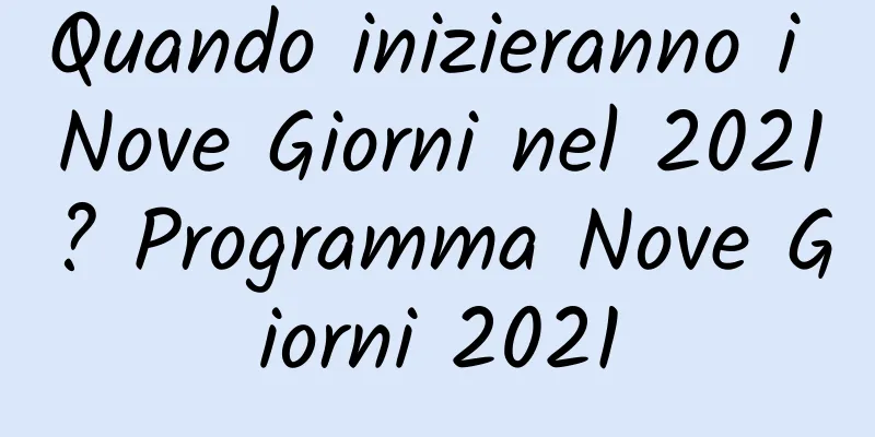 Quando inizieranno i Nove Giorni nel 2021? Programma Nove Giorni 2021