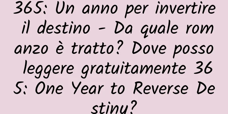 365: Un anno per invertire il destino - Da quale romanzo è tratto? Dove posso leggere gratuitamente 365: One Year to Reverse Destiny?
